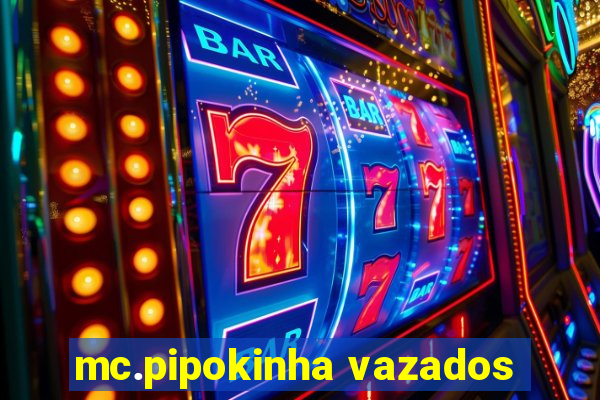 mc.pipokinha vazados